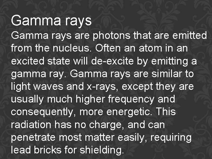 Gamma rays are photons that are emitted from the nucleus. Often an atom in