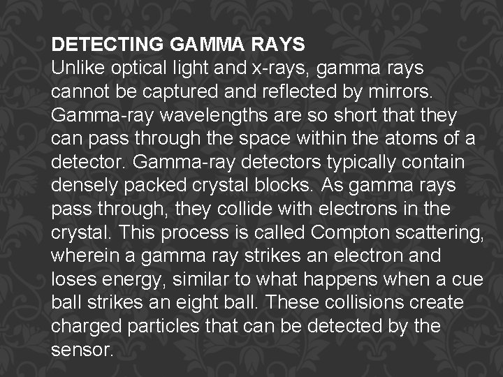 DETECTING GAMMA RAYS Unlike optical light and x-rays, gamma rays cannot be captured and