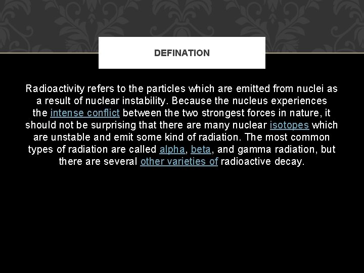 DEFINATION Radioactivity refers to the particles which are emitted from nuclei as a result