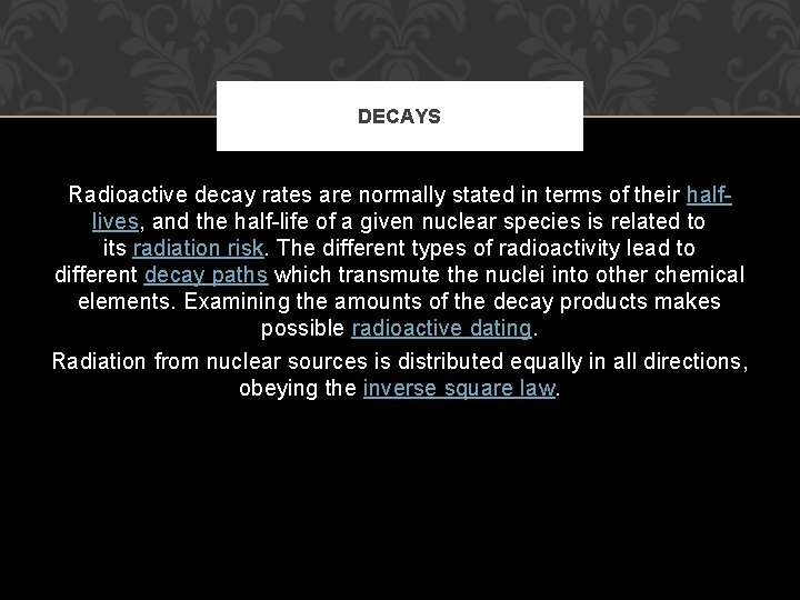 DECAYS Radioactive decay rates are normally stated in terms of their halflives, and the