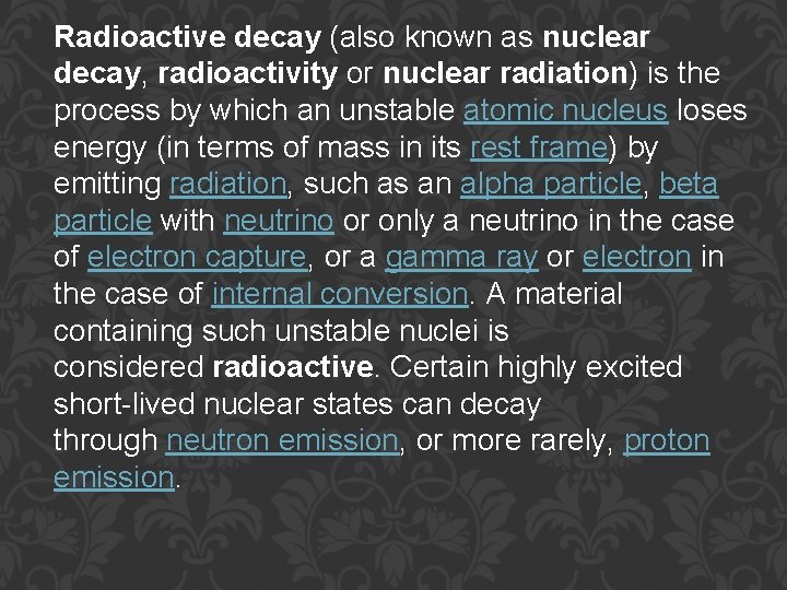 Radioactive decay (also known as nuclear decay, radioactivity or nuclear radiation) is the process