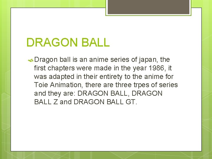 DRAGON BALL Dragon ball is an anime series of japan, the first chapters were