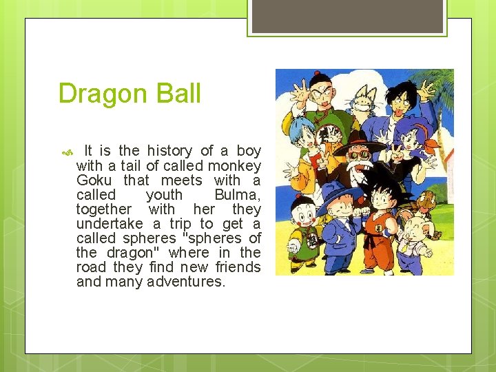 Dragon Ball It is the history of a boy with a tail of called