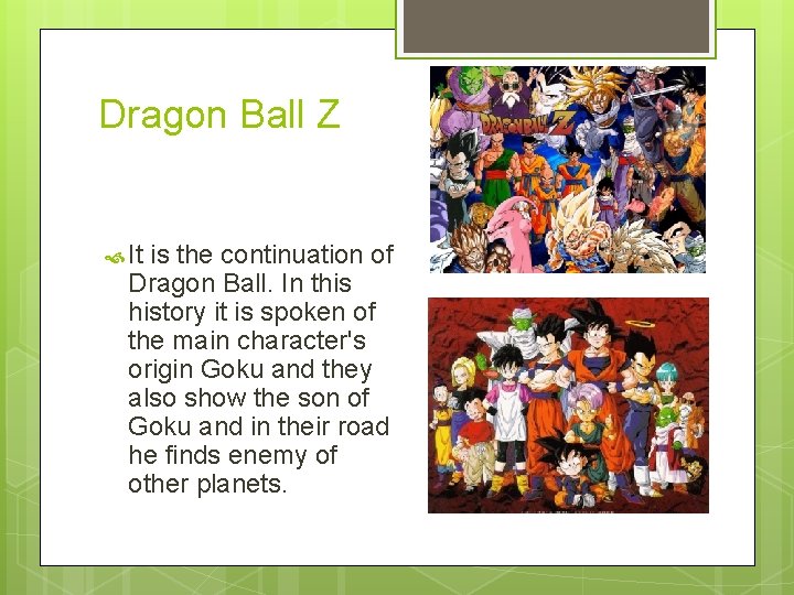 Dragon Ball Z It is the continuation of Dragon Ball. In this history it