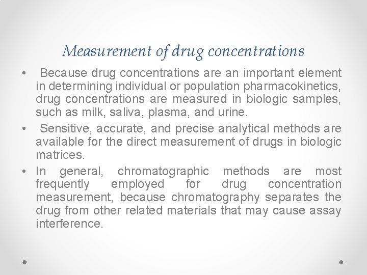 Measurement of drug concentrations • Because drug concentrations are an important element in determining