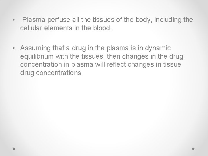  • Plasma perfuse all the tissues of the body, including the cellular elements