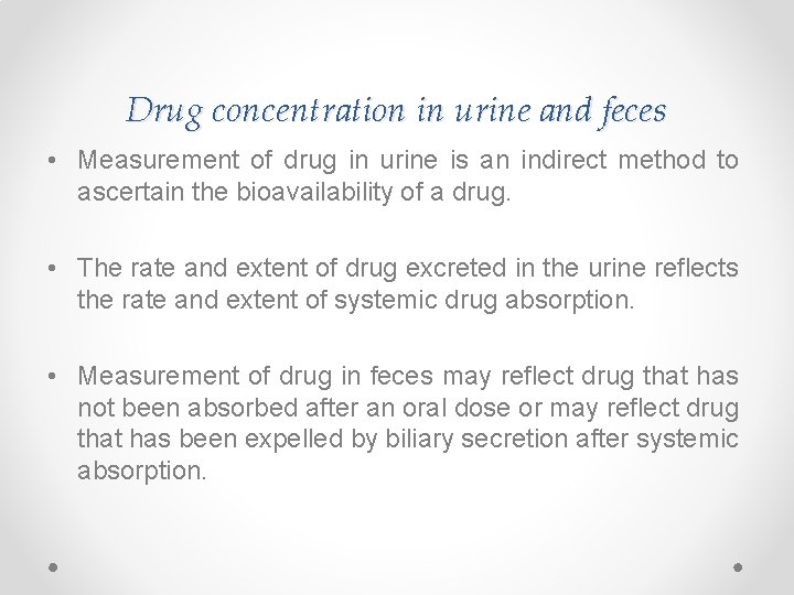 Drug concentration in urine and feces • Measurement of drug in urine is an