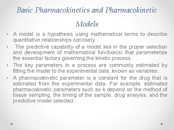 Basic Pharmacokinetics and Pharmacokinetic Models • A model is a hypothesis using mathematical terms