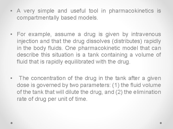  • A very simple and useful tool in pharmacokinetics is compartmentally based models.