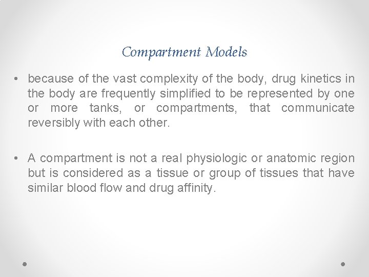 Compartment Models • because of the vast complexity of the body, drug kinetics in