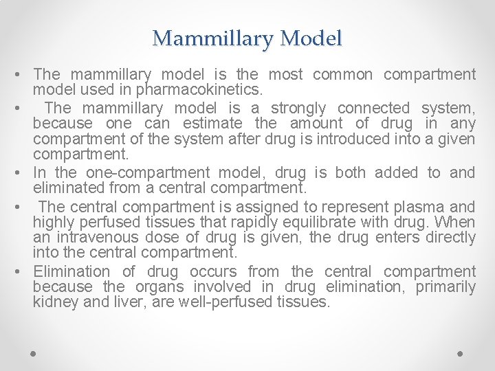 Mammillary Model • The mammillary model is the most common compartment model used in