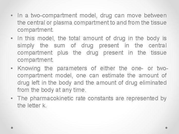  • In a two-compartment model, drug can move between the central or plasma