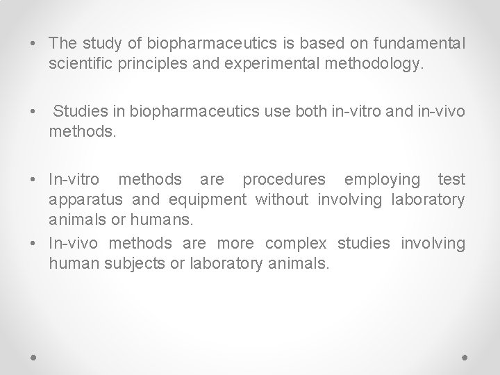  • The study of biopharmaceutics is based on fundamental scientific principles and experimental