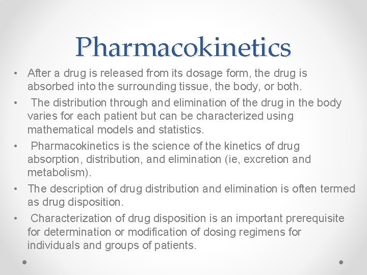 Pharmacokinetics • After a drug is released from its dosage form, the drug is