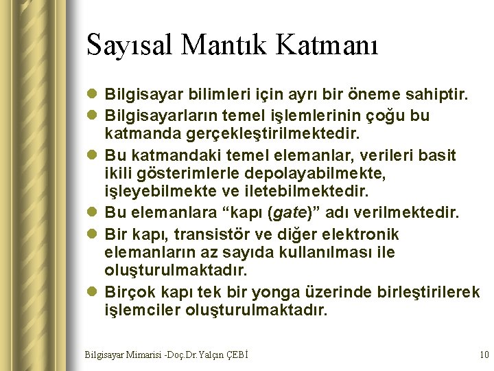 Sayısal Mantık Katmanı l Bilgisayar bilimleri için ayrı bir öneme sahiptir. l Bilgisayarların temel