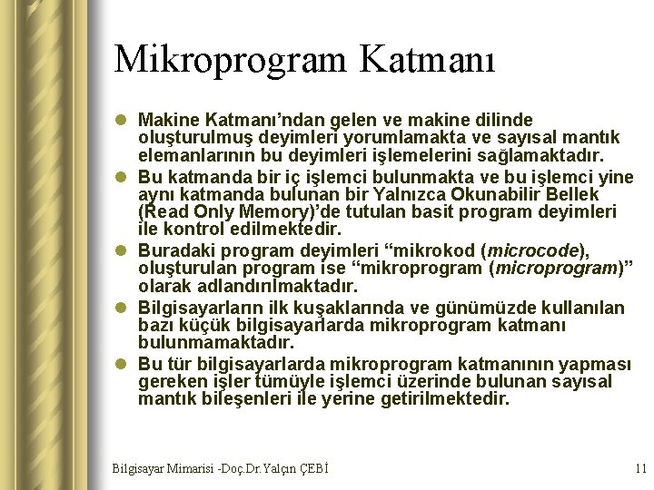 Mikroprogram Katmanı l Makine Katmanı’ndan gelen ve makine dilinde oluşturulmuş deyimleri yorumlamakta ve sayısal