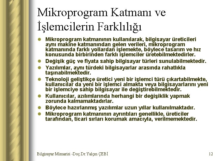 Mikroprogram Katmanı ve İşlemcilerin Farklılığı l Mikroprogram katmanının kullanılarak, bilgisayar üreticileri aynı makine katmanından