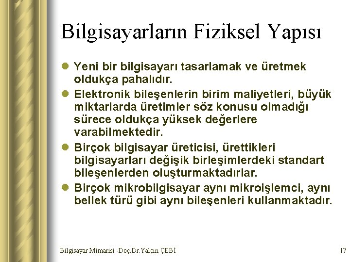 Bilgisayarların Fiziksel Yapısı l Yeni bir bilgisayarı tasarlamak ve üretmek oldukça pahalıdır. l Elektronik