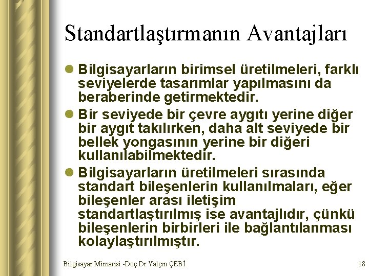 Standartlaştırmanın Avantajları l Bilgisayarların birimsel üretilmeleri, farklı seviyelerde tasarımlar yapılmasını da beraberinde getirmektedir. l