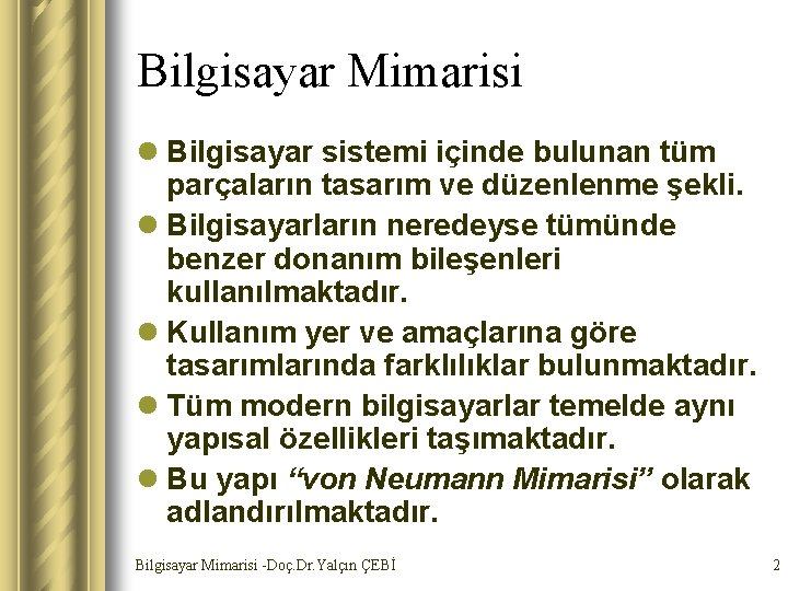 Bilgisayar Mimarisi l Bilgisayar sistemi içinde bulunan tüm parçaların tasarım ve düzenlenme şekli. l