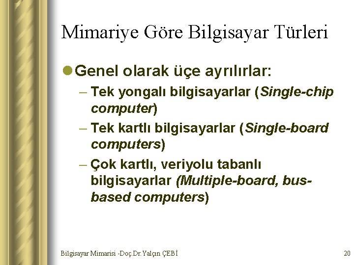 Mimariye Göre Bilgisayar Türleri l Genel olarak üçe ayrılırlar: – Tek yongalı bilgisayarlar (Single-chip