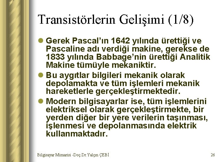 Transistörlerin Gelişimi (1/8) l Gerek Pascal’ın 1642 yılında ürettiği ve Pascaline adı verdiği makine,