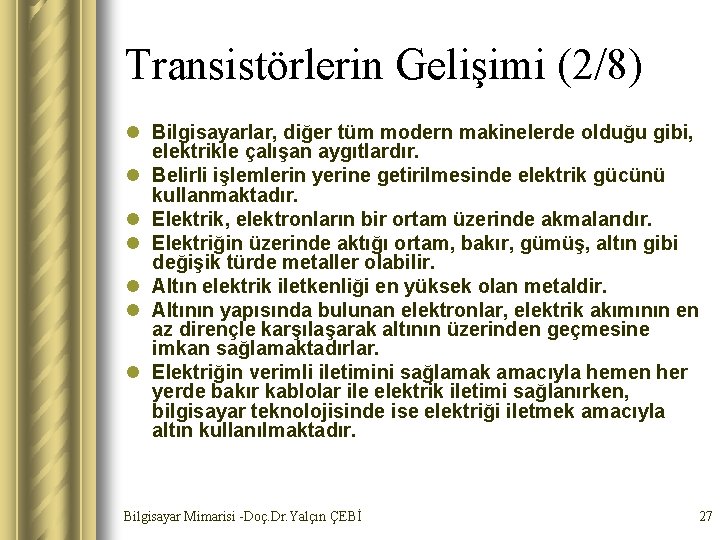 Transistörlerin Gelişimi (2/8) l Bilgisayarlar, diğer tüm modern makinelerde olduğu gibi, elektrikle çalışan aygıtlardır.