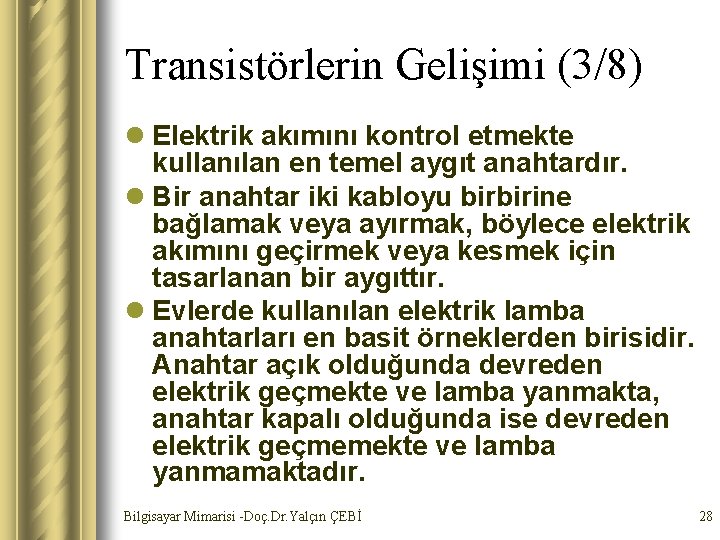 Transistörlerin Gelişimi (3/8) l Elektrik akımını kontrol etmekte kullanılan en temel aygıt anahtardır. l