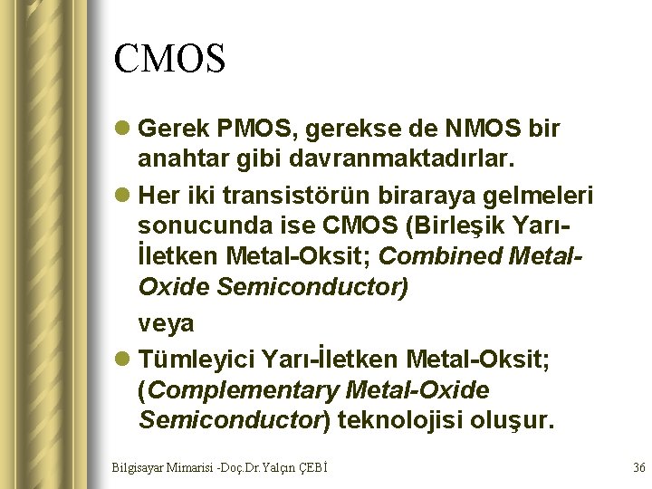 CMOS l Gerek PMOS, gerekse de NMOS bir anahtar gibi davranmaktadırlar. l Her iki