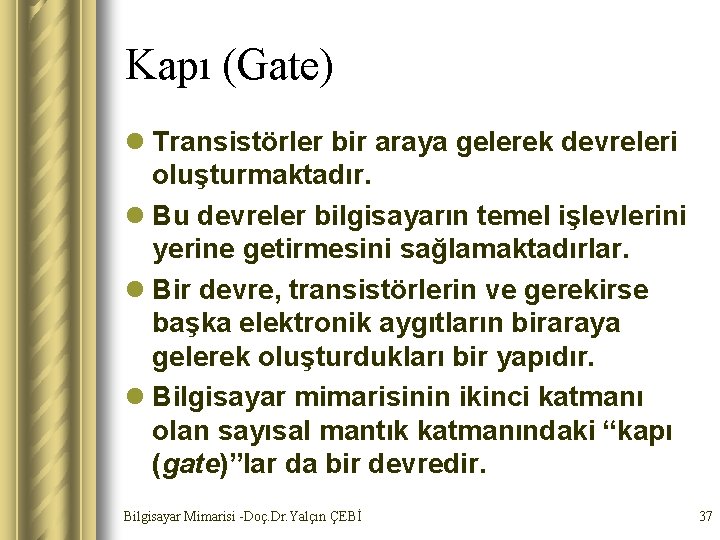 Kapı (Gate) l Transistörler bir araya gelerek devreleri oluşturmaktadır. l Bu devreler bilgisayarın temel