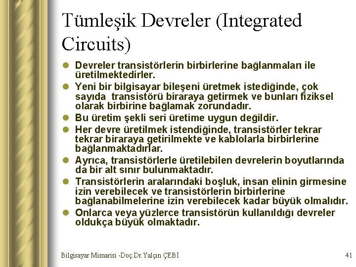 Tümleşik Devreler (Integrated Circuits) l Devreler transistörlerin birbirlerine bağlanmaları ile üretilmektedirler. l Yeni bir