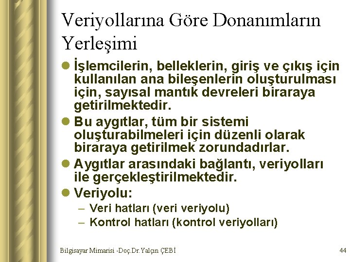 Veriyollarına Göre Donanımların Yerleşimi l İşlemcilerin, belleklerin, giriş ve çıkış için kullanılan ana bileşenlerin