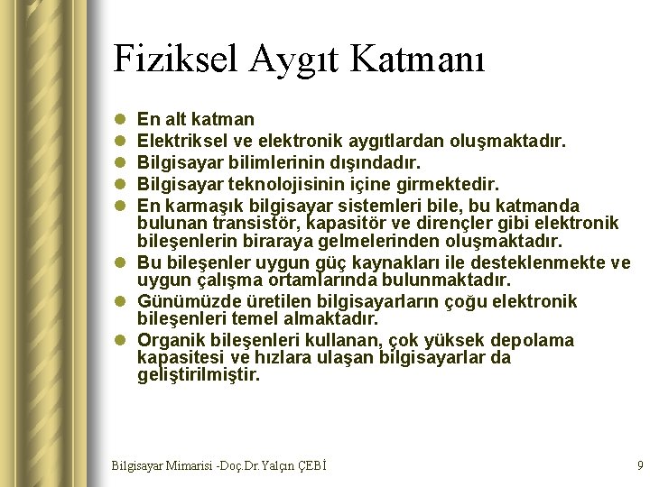 Fiziksel Aygıt Katmanı l l l En alt katman Elektriksel ve elektronik aygıtlardan oluşmaktadır.