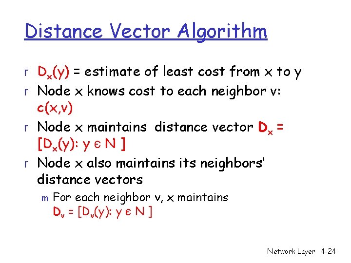 Distance Vector Algorithm r Dx(y) = estimate of least cost from x to y