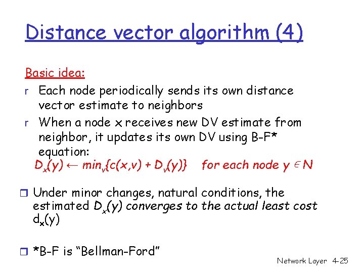 Distance vector algorithm (4) Basic idea: r Each node periodically sends its own distance