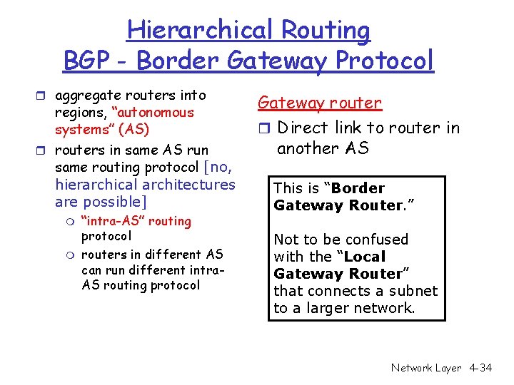 Hierarchical Routing BGP - Border Gateway Protocol r aggregate routers into regions, “autonomous systems”