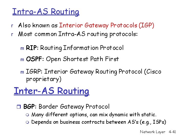 Intra-AS Routing r Also known as Interior Gateway Protocols (IGP) r Most common Intra-AS
