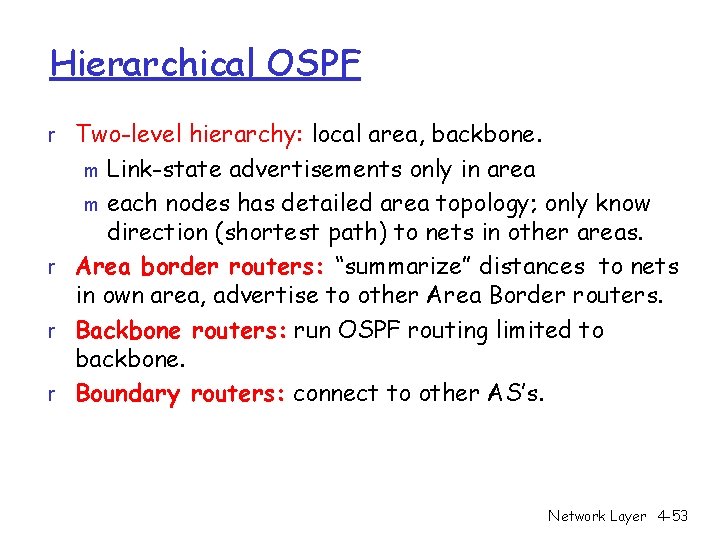 Hierarchical OSPF r Two-level hierarchy: local area, backbone. Link-state advertisements only in area m