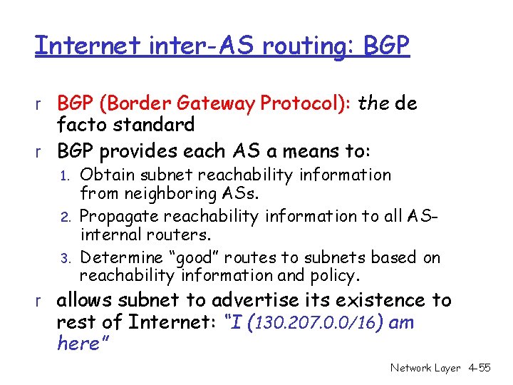 Internet inter-AS routing: BGP r BGP (Border Gateway Protocol): the de facto standard r
