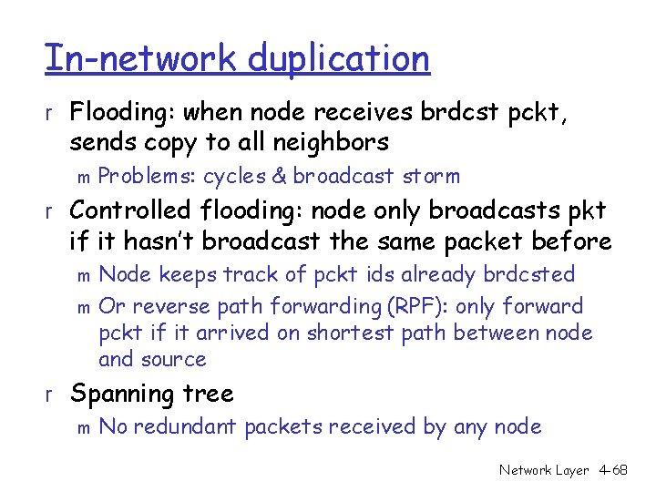 In-network duplication r Flooding: when node receives brdcst pckt, sends copy to all neighbors