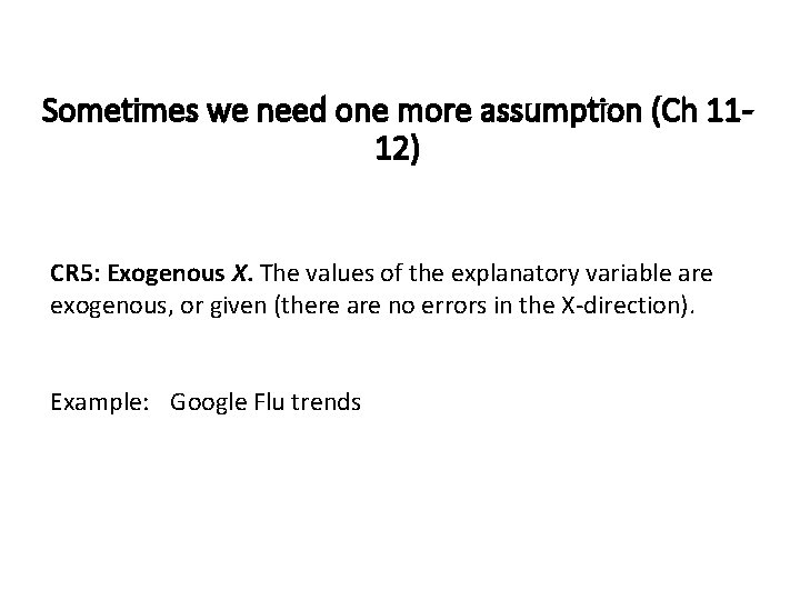 Sometimes we need one more assumption (Ch 1112) CR 5: Exogenous X. The values