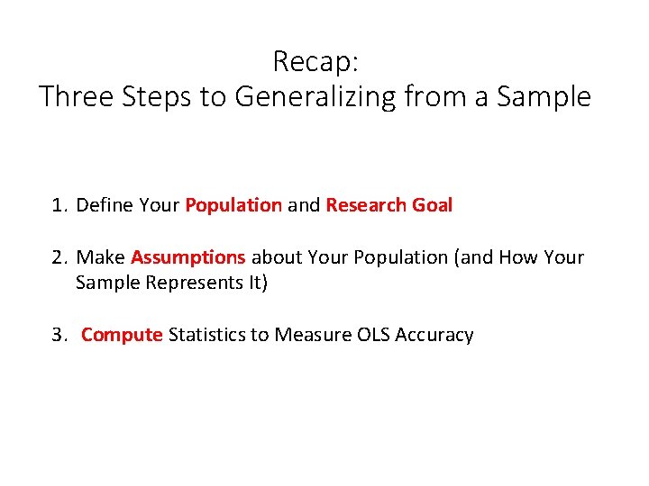 Recap: Three Steps to Generalizing from a Sample 1. Define Your Population and Research