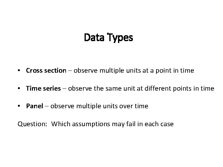Data Types • Cross section – observe multiple units at a point in time