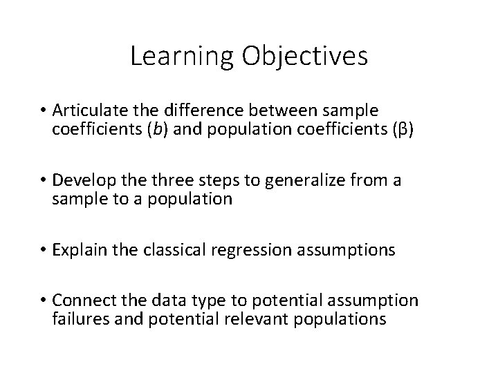 Learning Objectives • Articulate the difference between sample coefficients (b) and population coefficients (β)