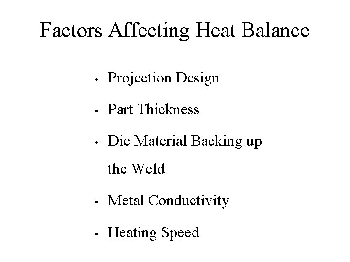 Factors Affecting Heat Balance • Projection Design • Part Thickness • Die Material Backing