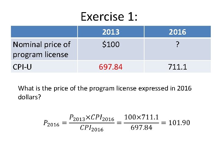 Exercise 1: Nominal price of program license CPI-U 2013 $100 2016 ? 697. 84