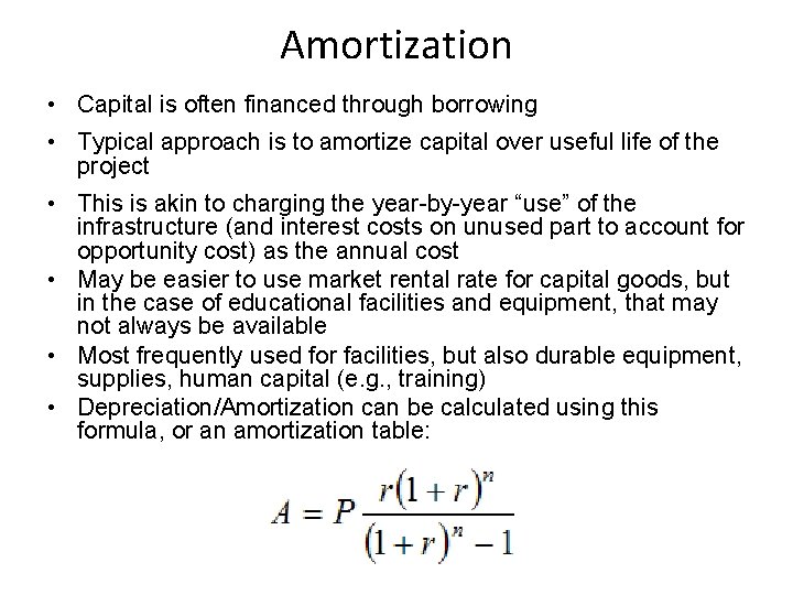 Amortization • Capital is often financed through borrowing • Typical approach is to amortize