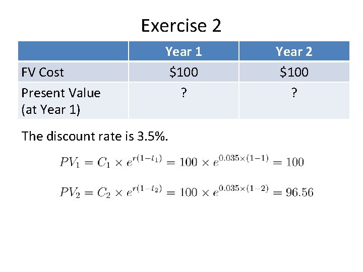 Exercise 2 FV Cost Present Value (at Year 1) Year 1 $100 ? The
