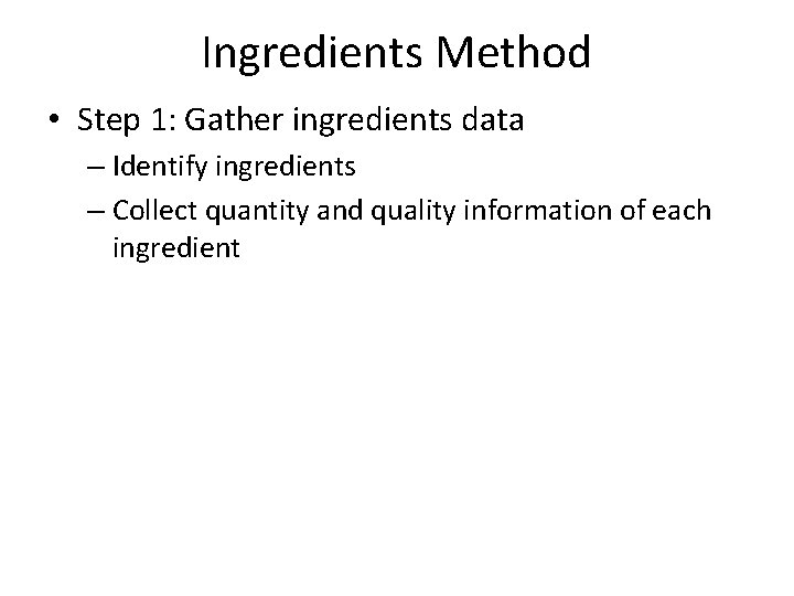 Ingredients Method • Step 1: Gather ingredients data – Identify ingredients – Collect quantity