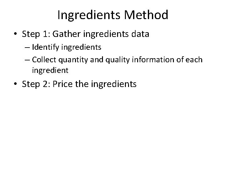 Ingredients Method • Step 1: Gather ingredients data – Identify ingredients – Collect quantity